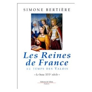 Les reines de France au temps des Valois - Tome 1, le beau XVIème siècle