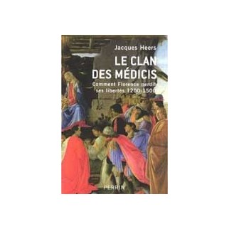 Le clan des Médicis. Comment Florence perdit ses libertés (1200-1500)