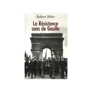 La résistance sans De Gaulle - Politique et gaullisme de guerre