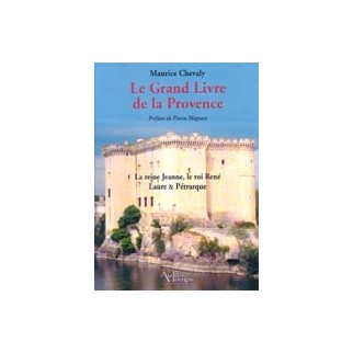 Le Grand Livre de la Provence, tome 3 - La Reine Jeanne, le Roi René, Laure et Pétrarque