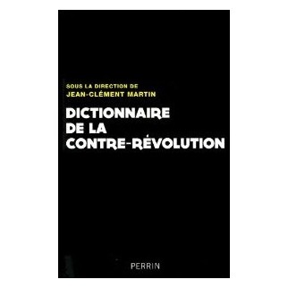 Dictionnaire de la contre-révolution : XVII - XXe siècle