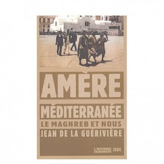 Amère Méditerranée - Le Maghreb et nous