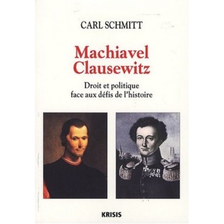 Machiavel-Clausewitz : Droit et politique face aux défis de l'Histoire