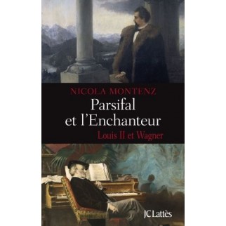Parsifal et l'Enchanteur - Louis II et Wagner