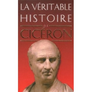La véritable histoire de Cicéron