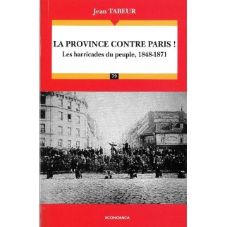 La province contre Paris ! : les barricades du peuple 1848-1871