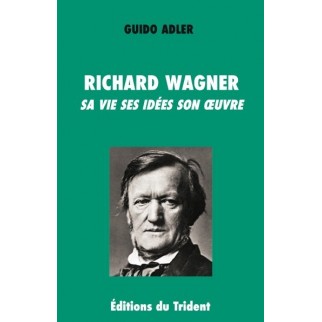 Richard Wagner Sa vie Ses idées Son oeuvre