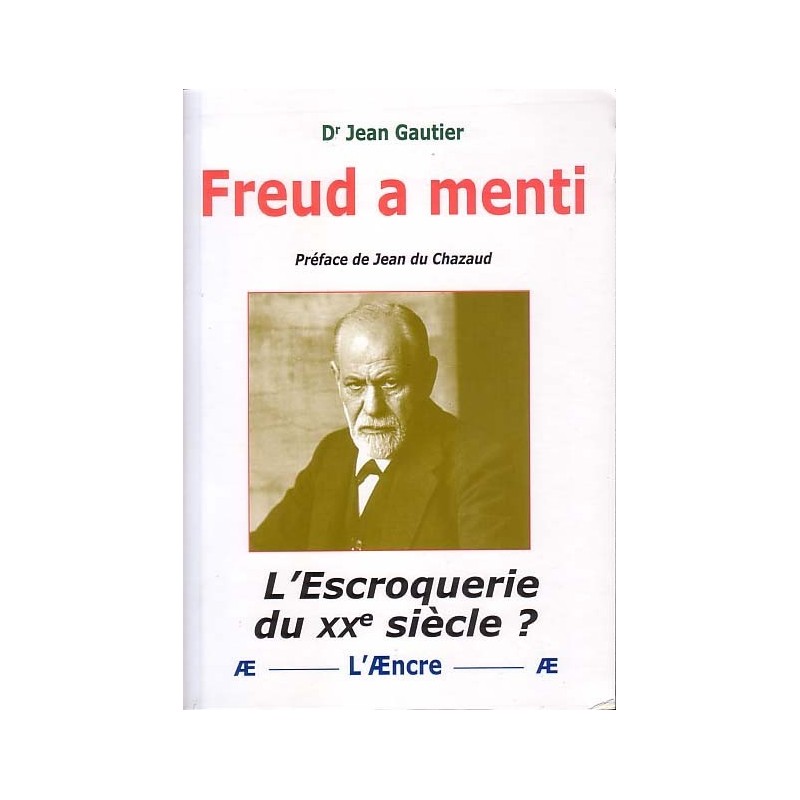 Freud a menti - L'escroquerie du XXe siècle ?