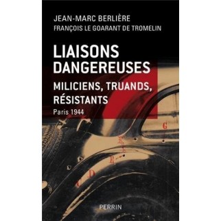 Liaisons dangeureses - Miliciens, truands, résistants Paris 1944