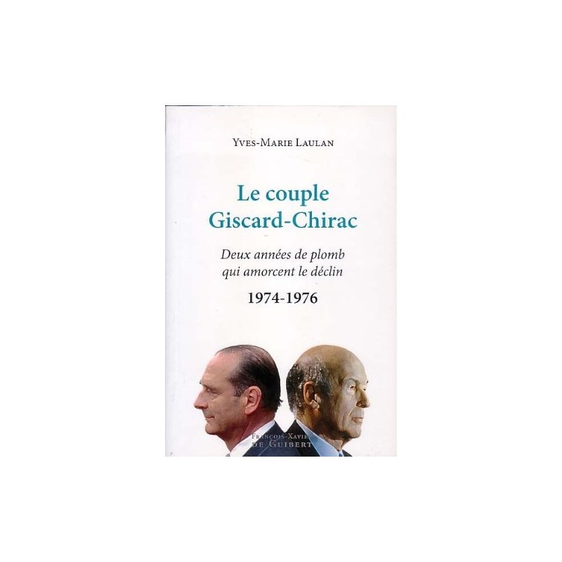 Le couple Giscard-Chirac - Deux années de plomb qui amorcent le destin 1974-1976