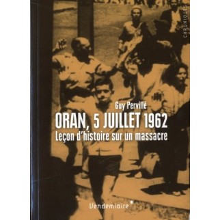 Oran, 5 juillet 1962 - Leçon d'histoire sur un massacre