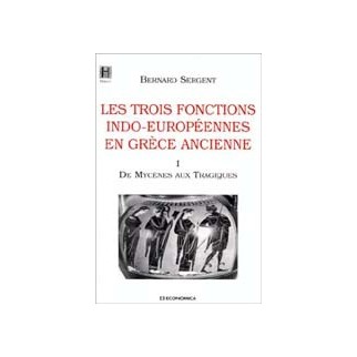 Les trois fonctions indo-européennes en Grèce ancienne - Tome 1. De Mycènes aux Tragiques
